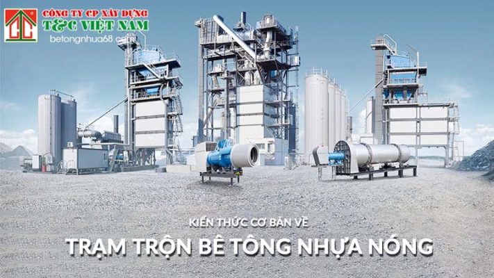 Toàn bộ kiến thức về trạm trộn bê tông nhựa nóng Asphalt